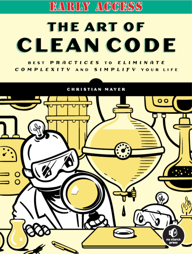 The Art of Clean Code: Best Practices to Eliminate Complexity and Simplify Your Life